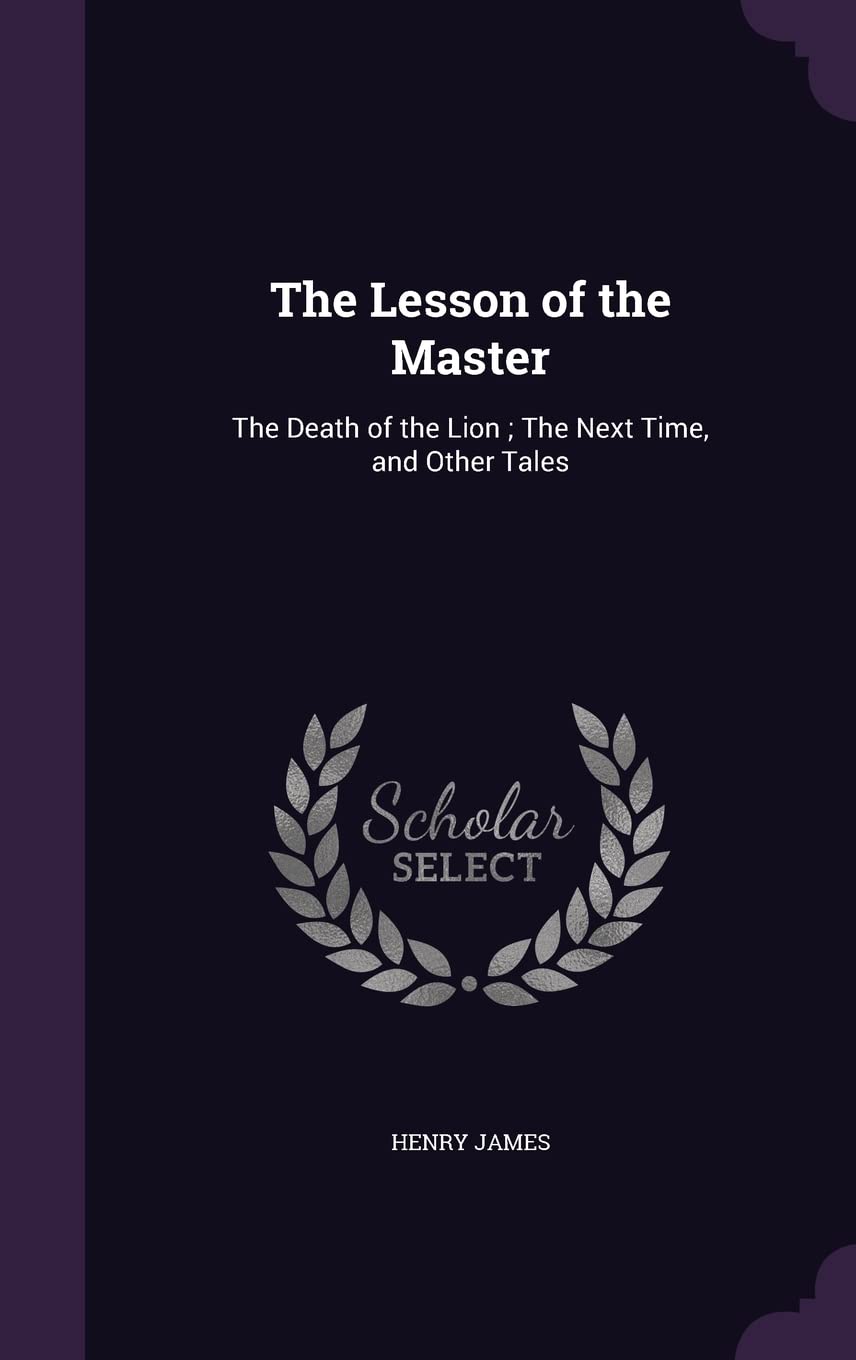 The Lesson of the Master: The Death of the Lion; The Next Time, and Other Tales Contemporary literature Books