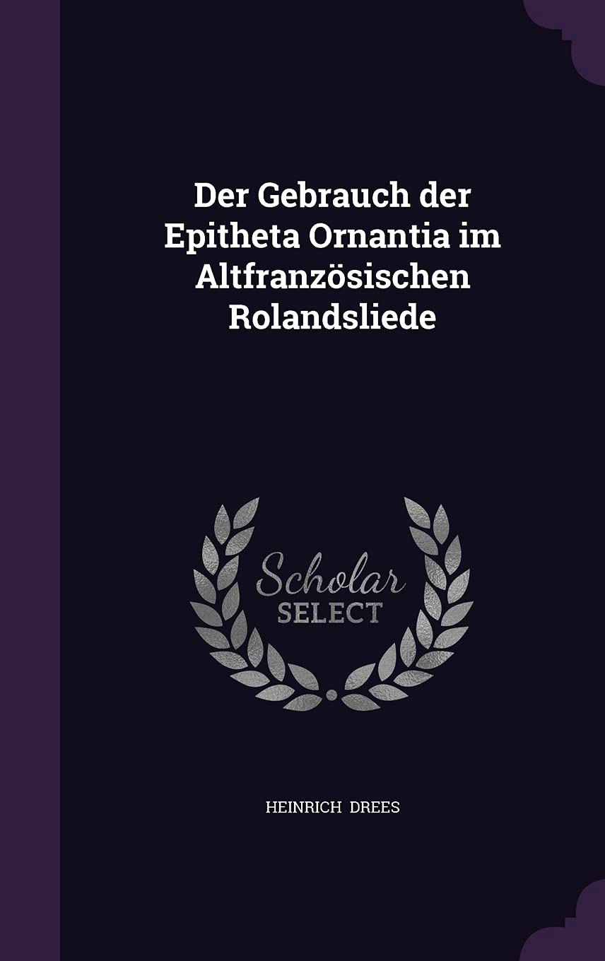 Der Gebrauch Der Epitheta Ornantia Im Altfranzosischen Rolandsliede Contemporary literature