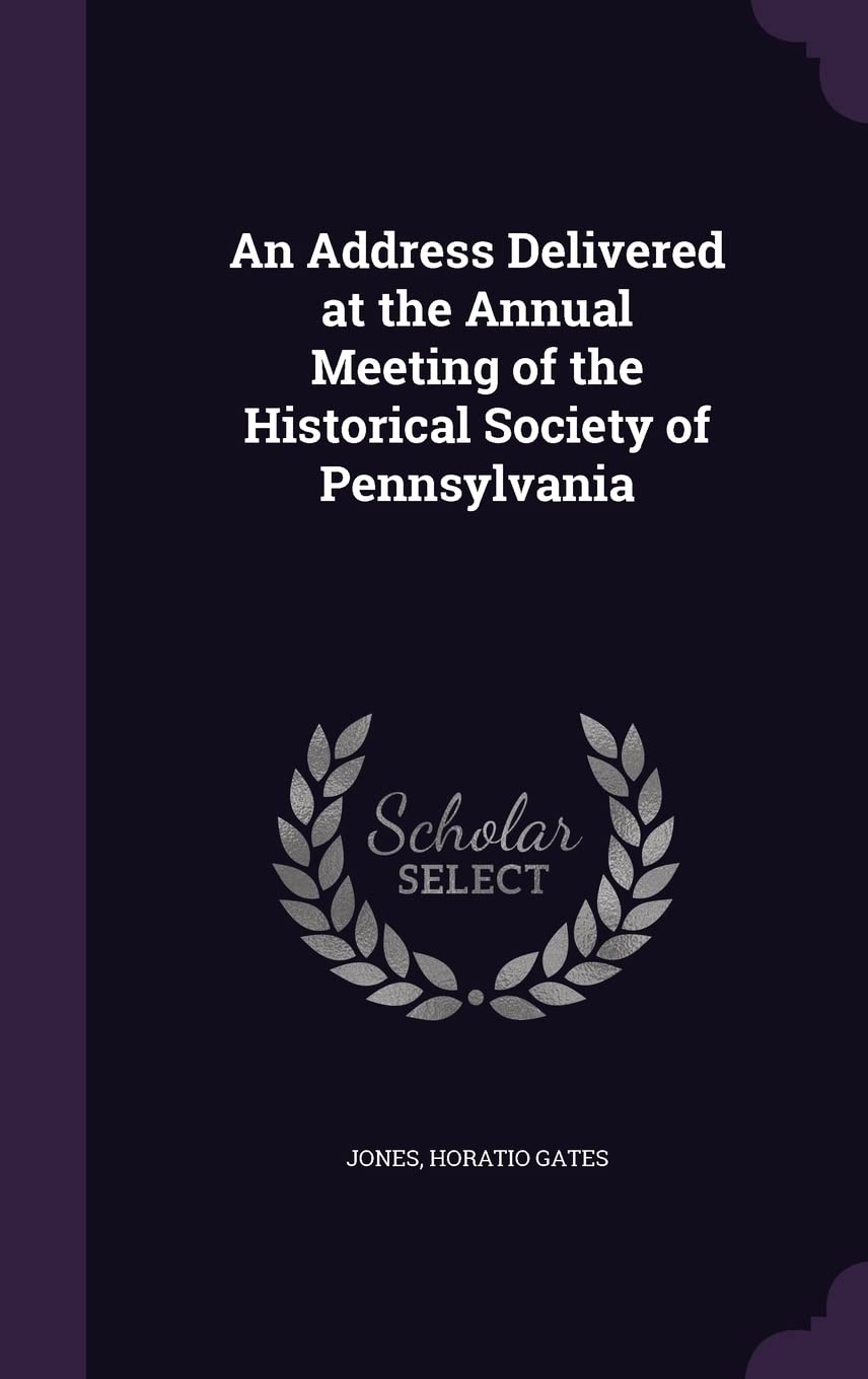 An Address Delivered at the Annual Meeting of the Historical Society of Pennsylvania Politics & History