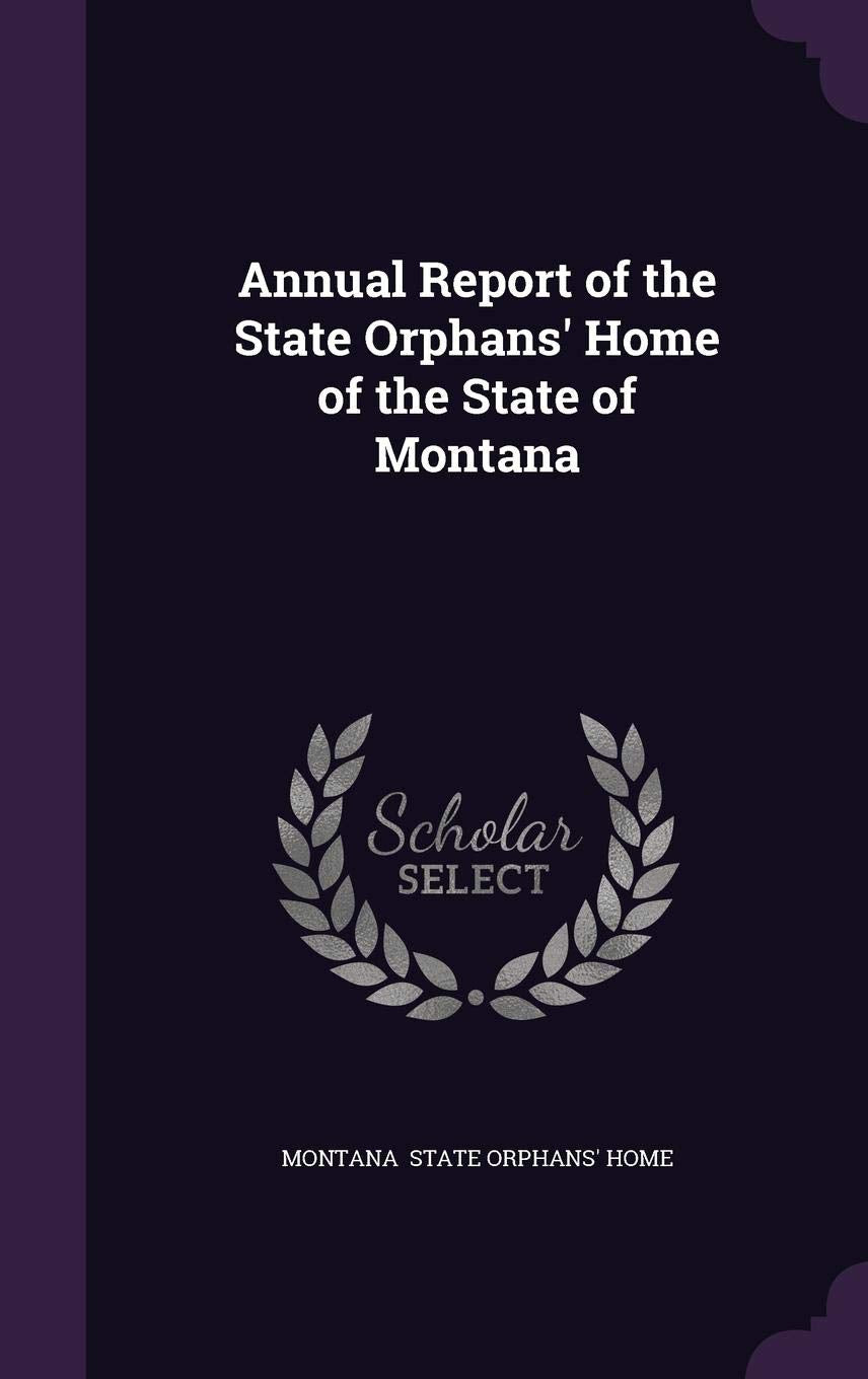 Annual Report of the State Orphans' Home of the State of Montana Politics & History