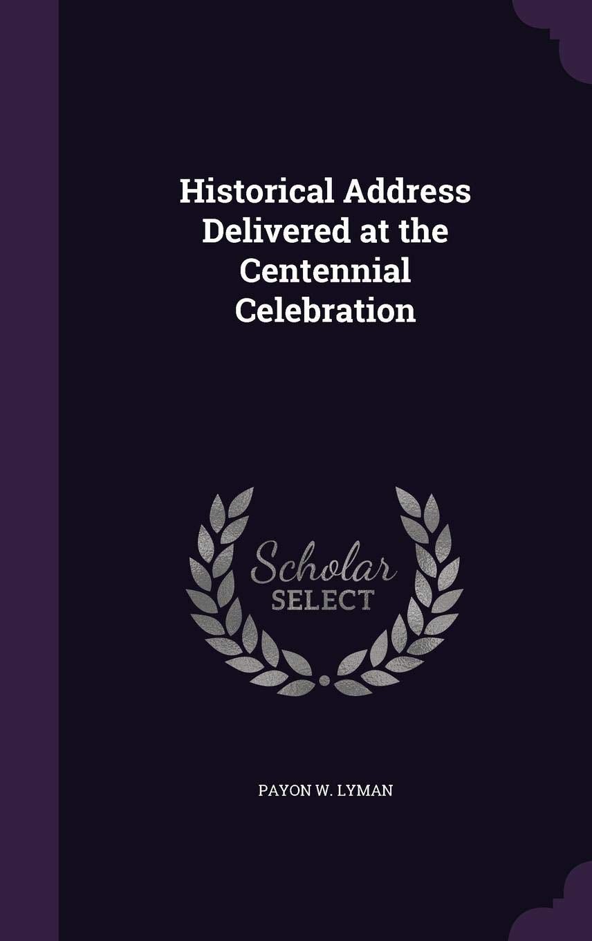 Historical Address Delivered at the Centennial Celebration Politics & History