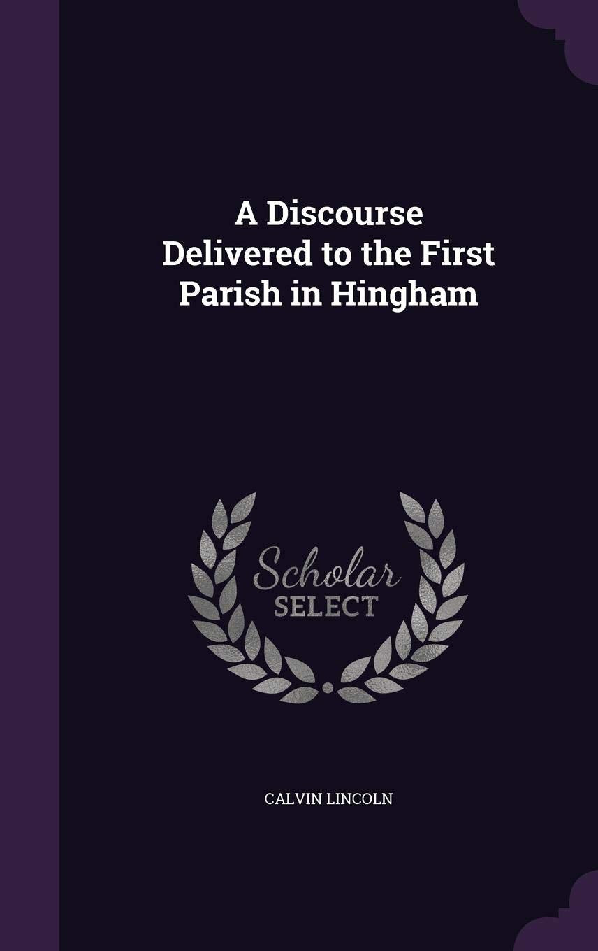 A Discourse Delivered to the First Parish in Hingham Politics & History
