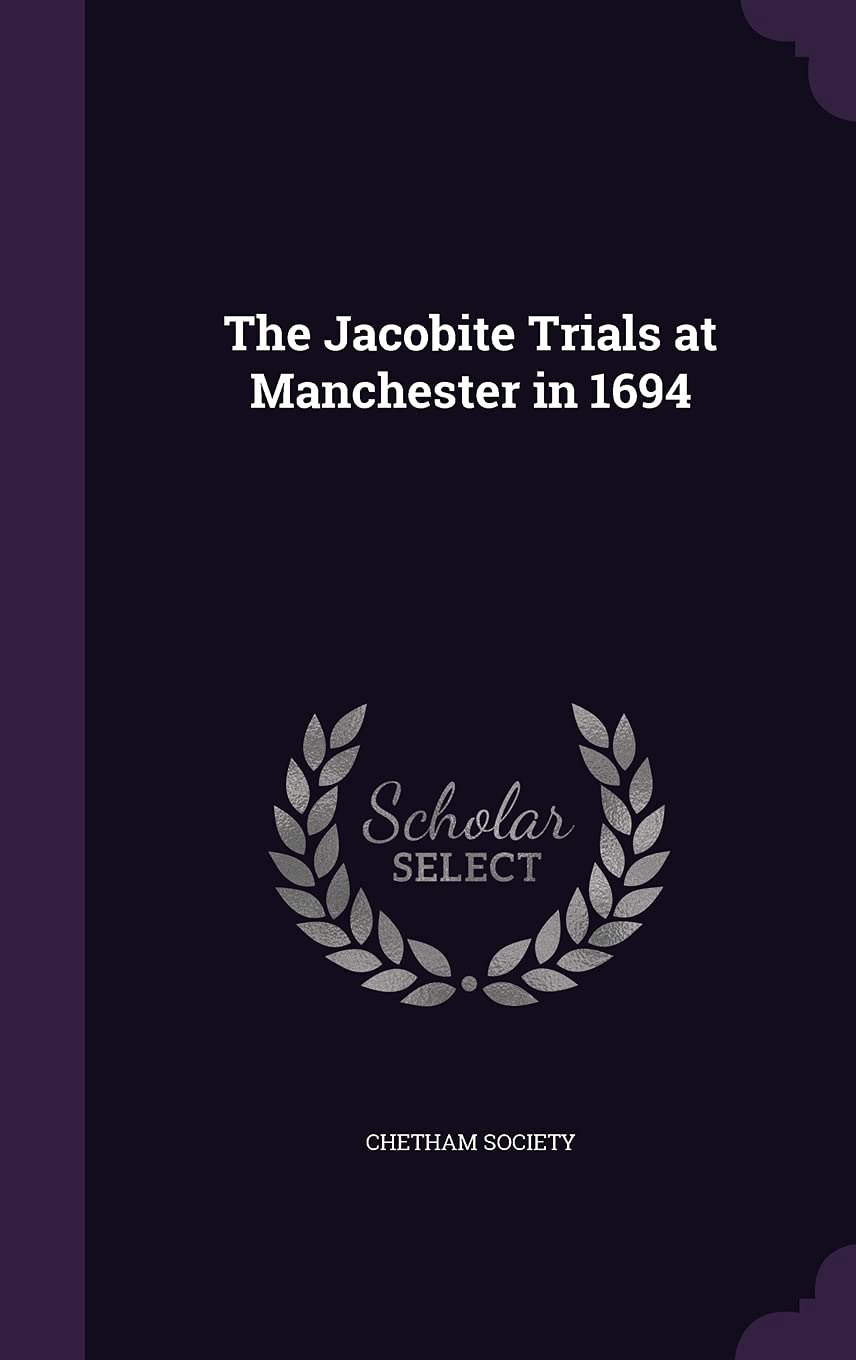 The Jacobite Trials at Manchester in 1694 Politics & History
