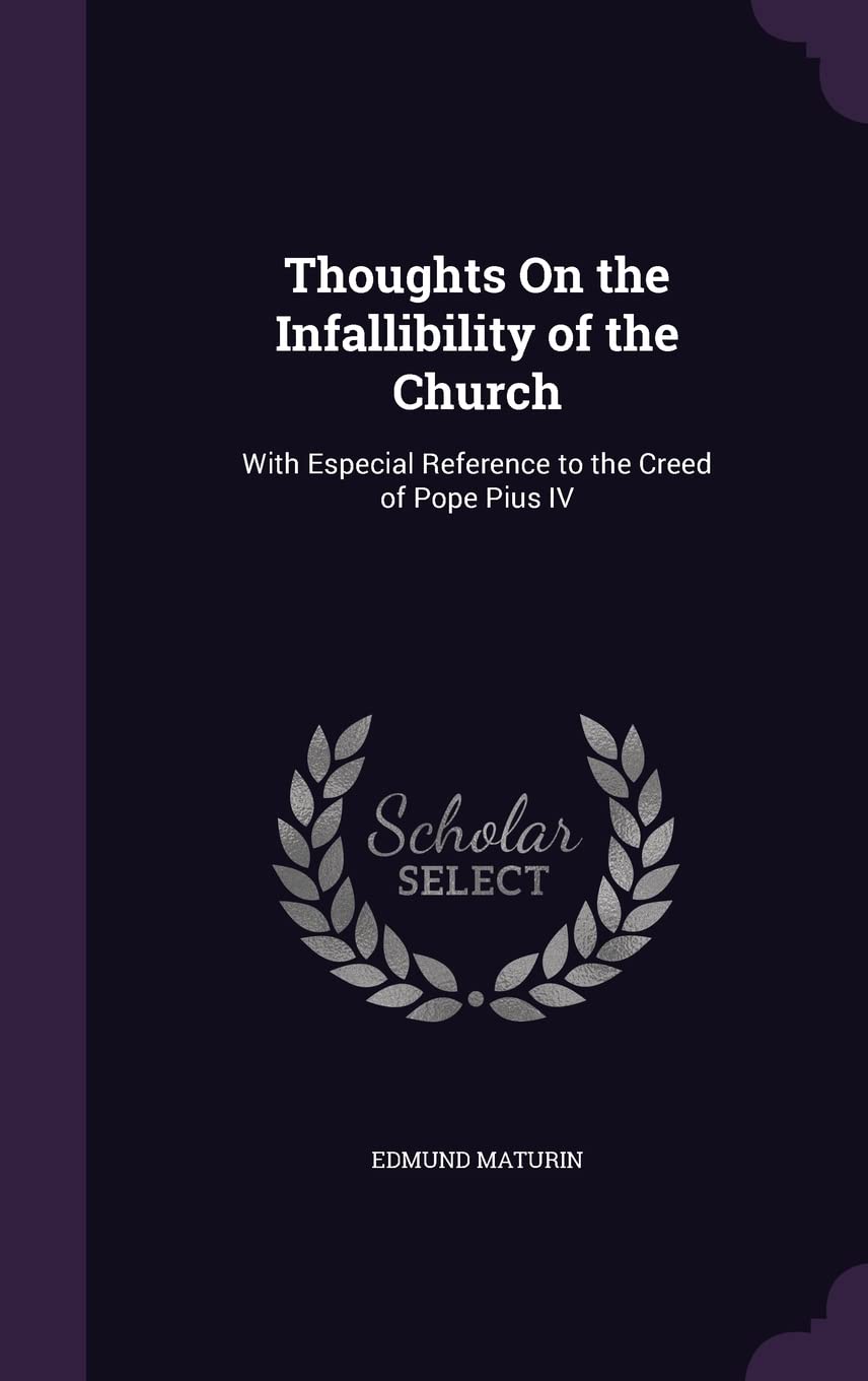 Thoughts On the Infallibility of the Church: With Especial Reference to the Creed of Pope Pius IV Contemporary literature