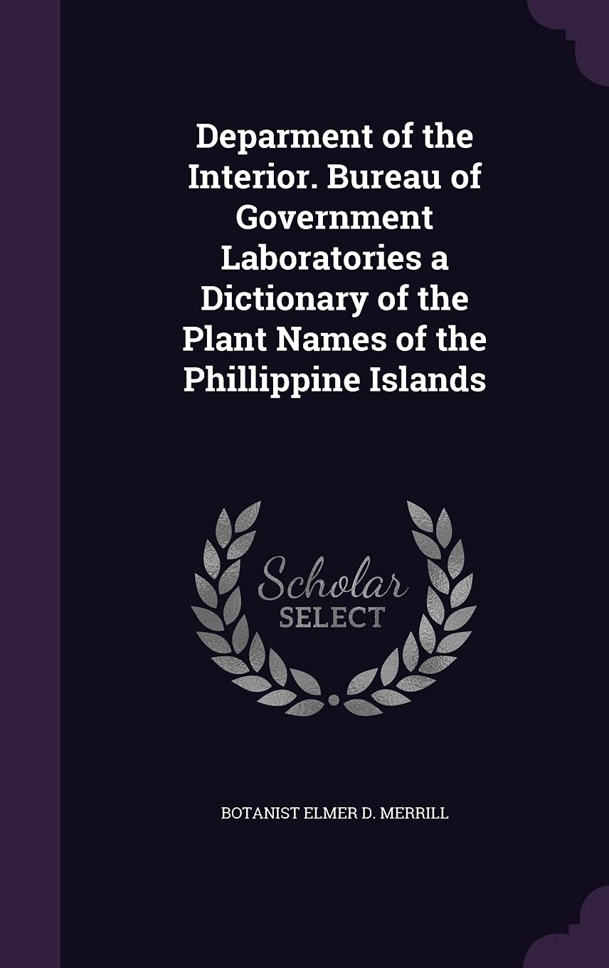 Deparment of the Interior. Bureau of Government Laboratories a Dictionary of the Plant Names of the Phillippine Islands Politics & History