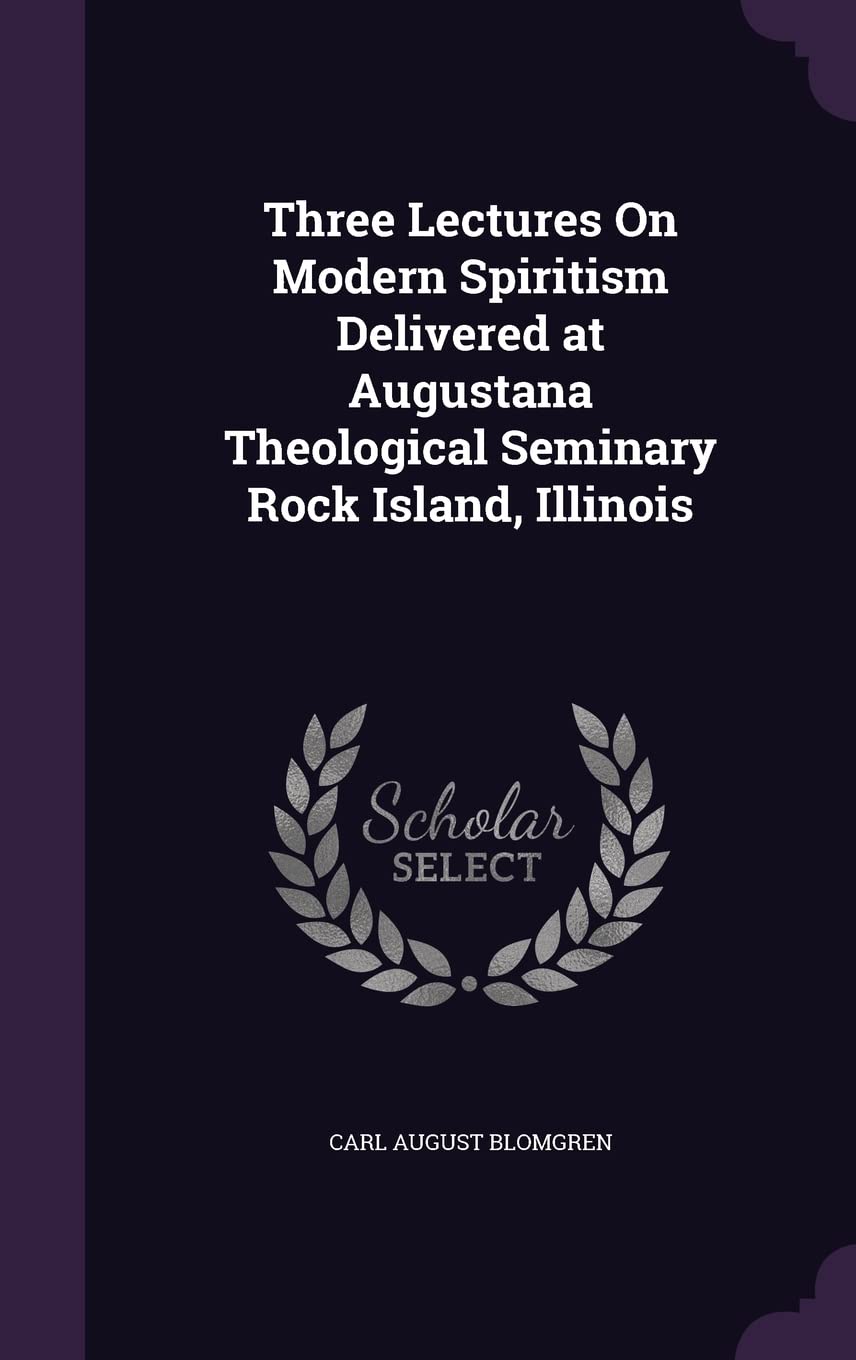 Three Lectures On Modern Spiritism Delivered at Augustana Theological Seminary Rock Island, Illinois Religion & Esotericism