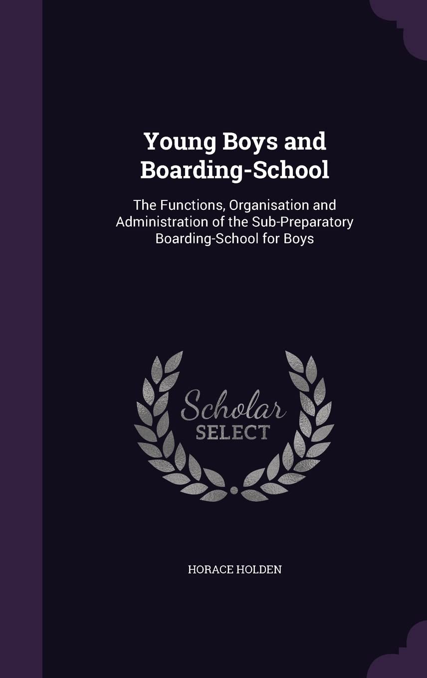 Young Boys and Boarding-School: The Functions, Organisation and Administration of the Sub-Preparatory Boarding-School for Boys Learning & Reference