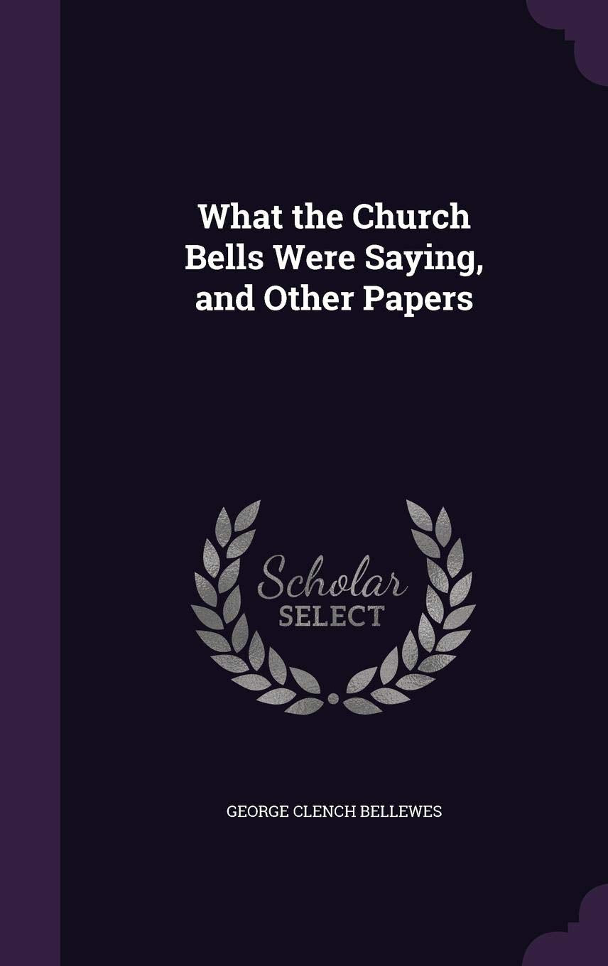 What the Church Bells Were Saying, and Other Papers Politics & History