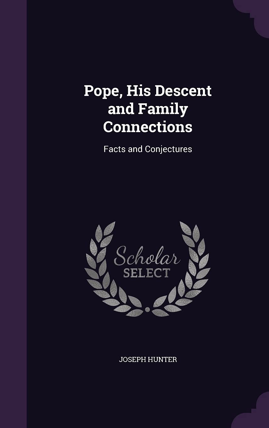 Pope, His Descent and Family Connections: Facts and Conjectures Memories