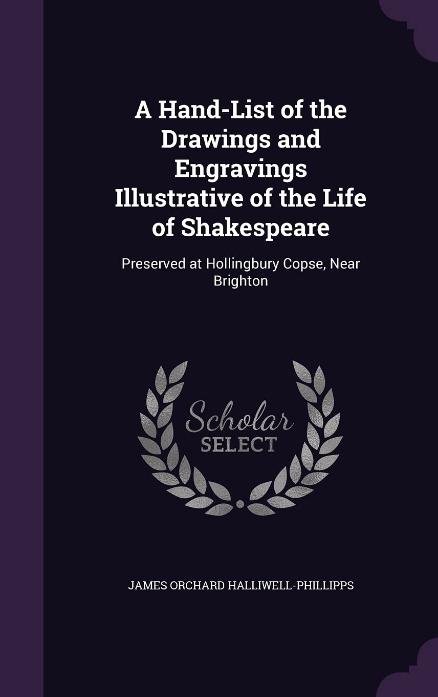 A Hand-List of the Drawings and Engravings Illustrative of the Life of Shakespeare: Preserved at Hollingbury Copse, Near Brighton Drama