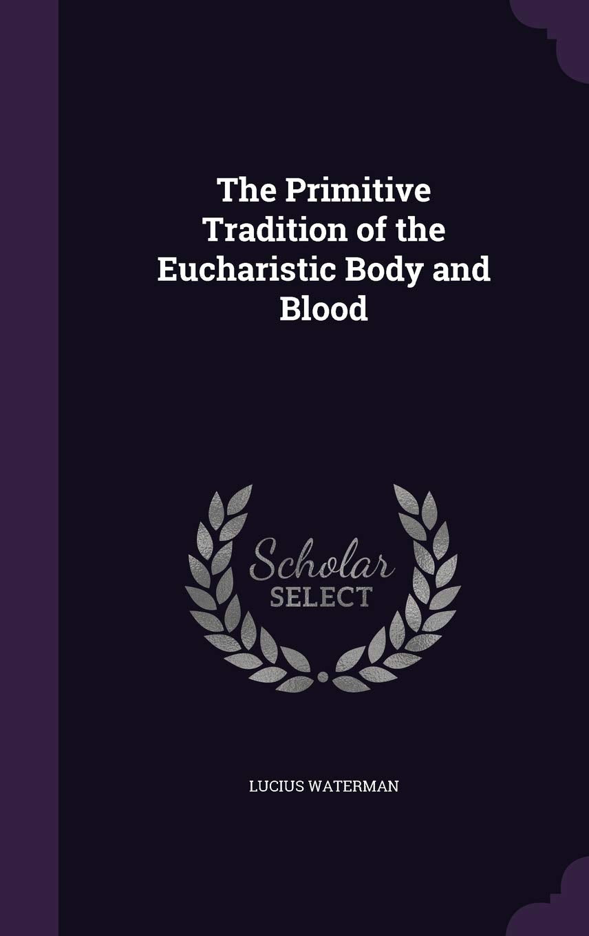 The Primitive Tradition of the Eucharistic Body and Blood Politics & History