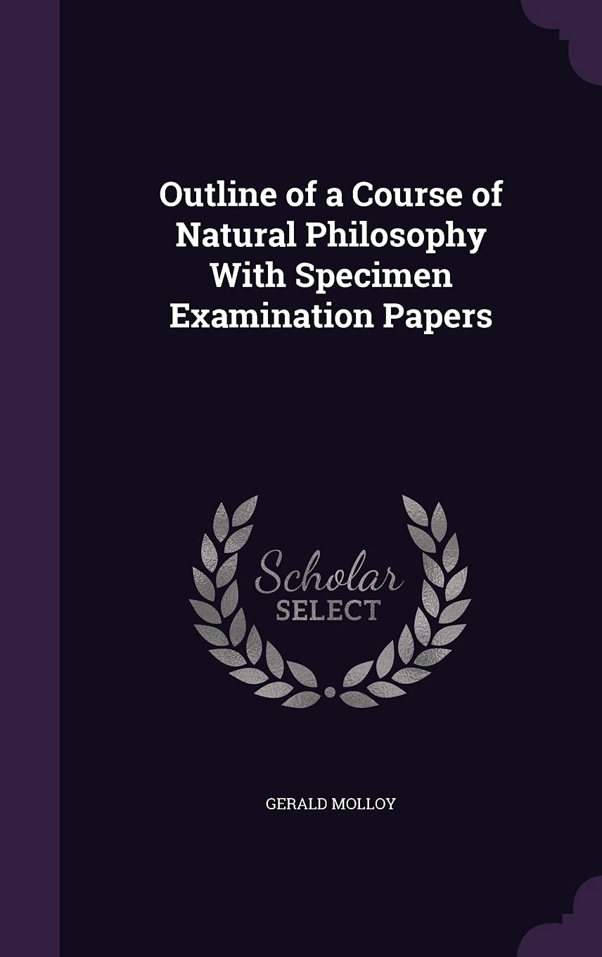 Outline of a Course of Natural Philosophy With Specimen Examination Papers Contemporary literature
