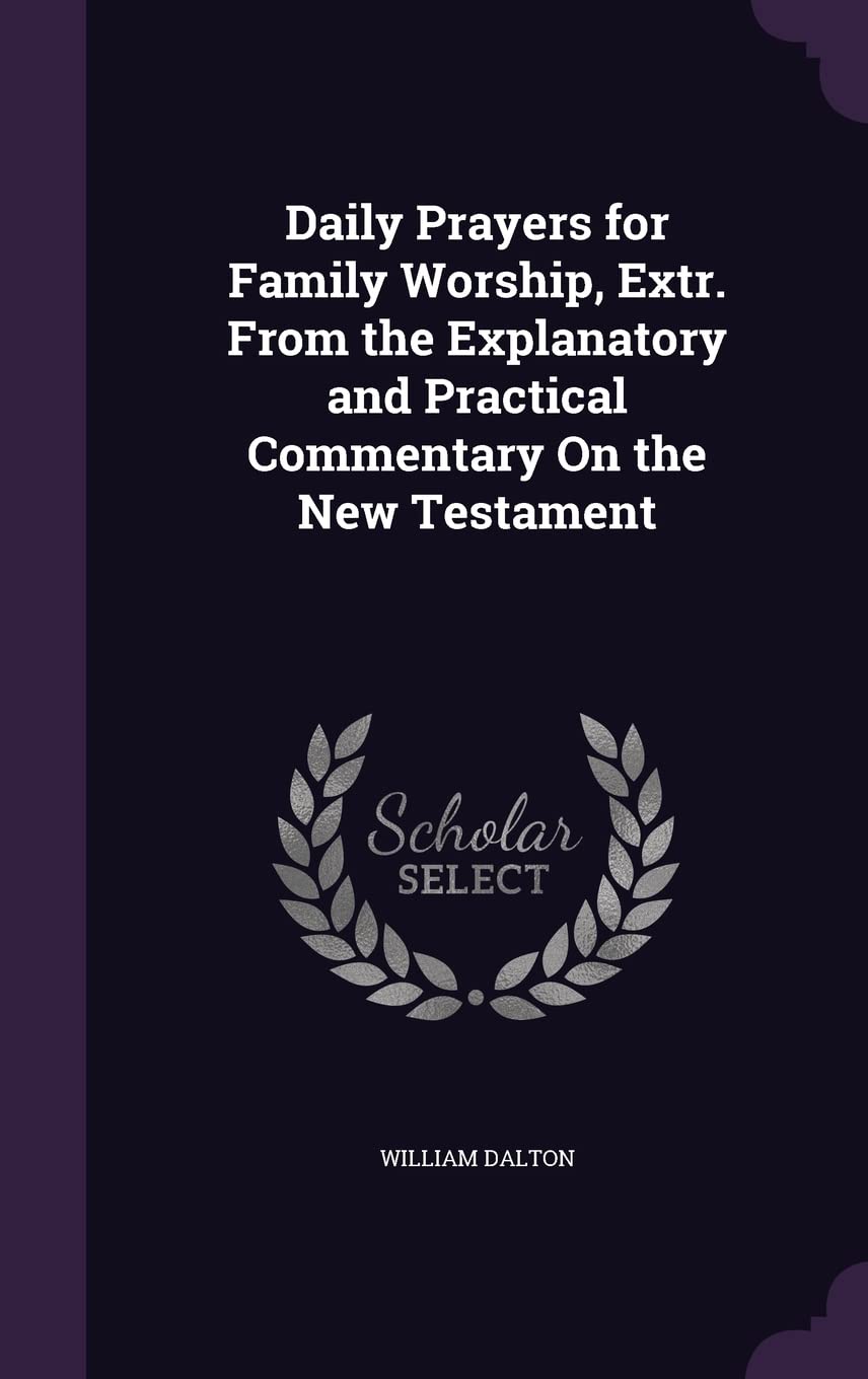 Daily Prayers for Family Worship, Extr. From the Explanatory and Practical Commentary On the New Testament Contemporary literature