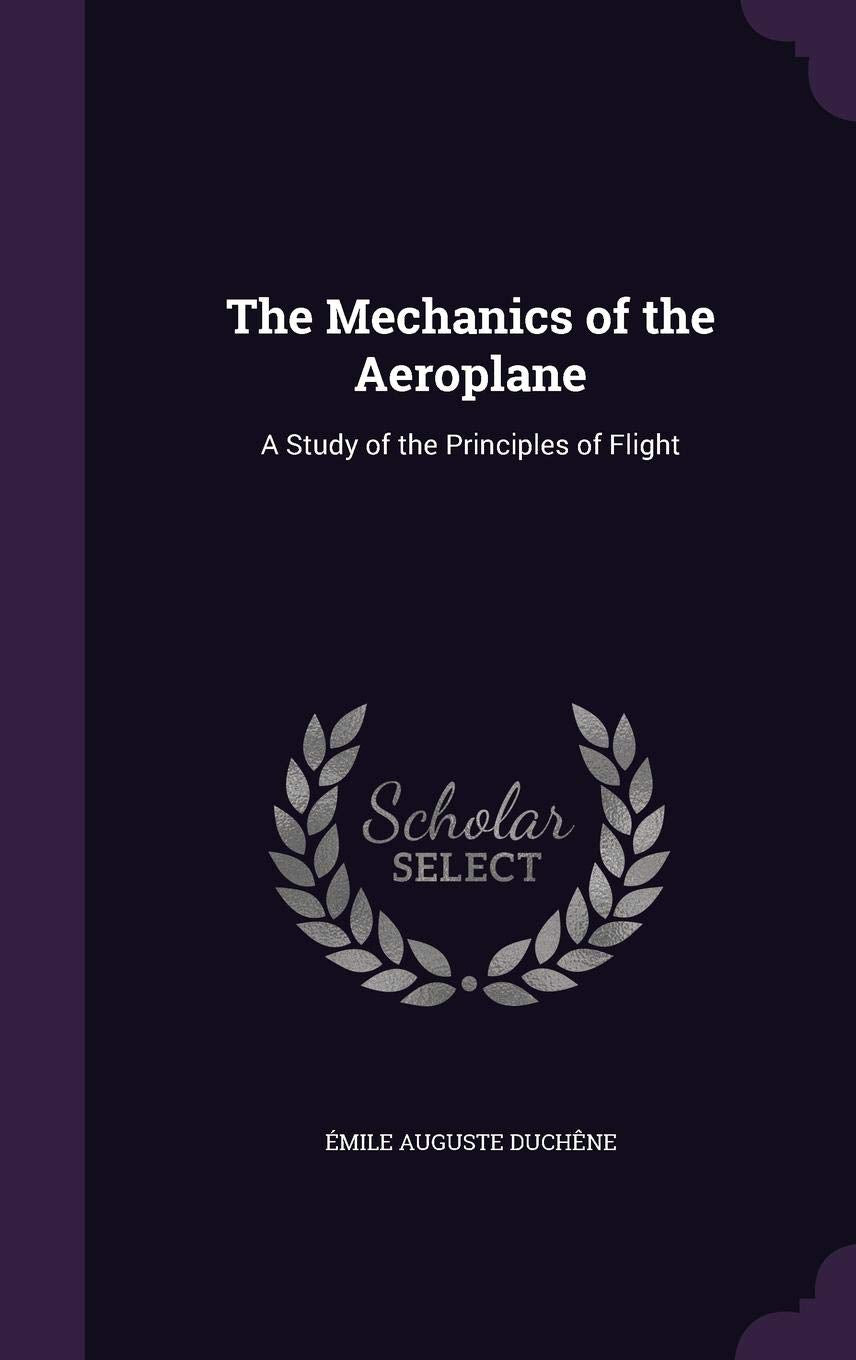 The Mechanics of the Aeroplane: A Study of the Principles of Flight Business & Technology