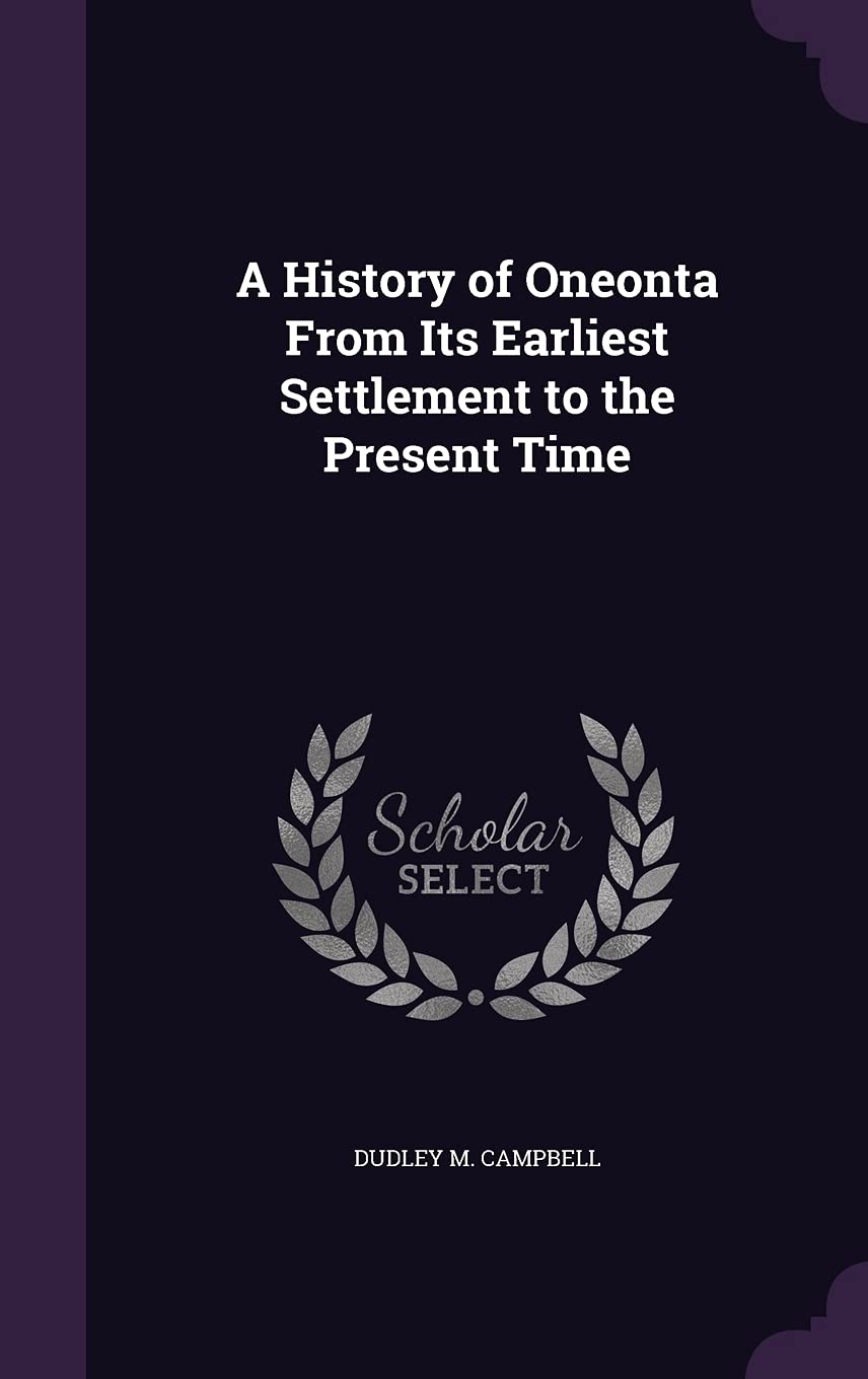 A History of Oneonta From Its Earliest Settlement to the Present Time Politics & History