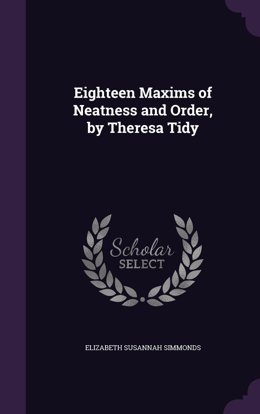 Eighteen Maxims of Neatness and Order, by Theresa Tidy Politics & History