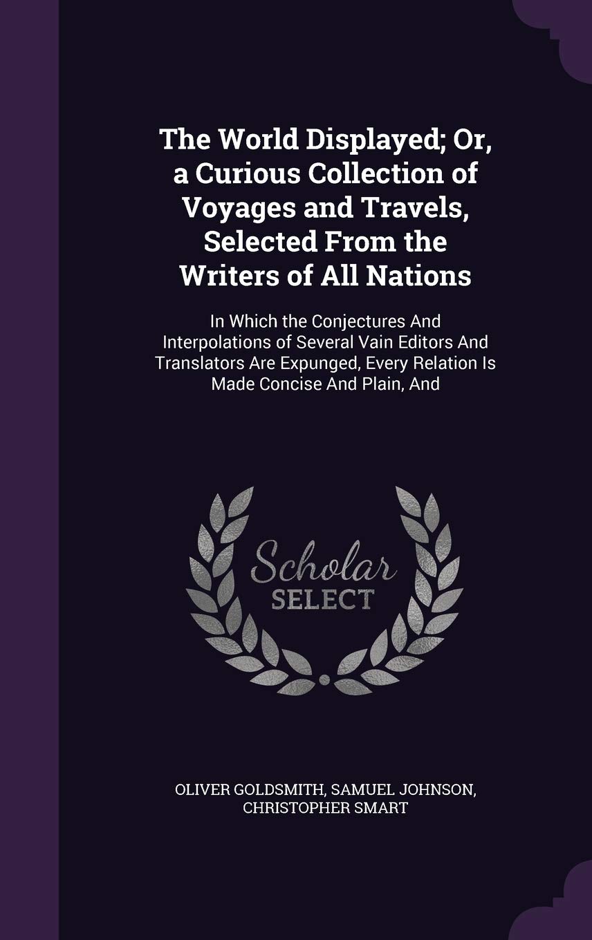 The World Displayed; Or, a Curious Collection of Voyages and Travels, Selected From the Writers of All Nations: In Which the Conjectures And Interpola Politics & Society Books