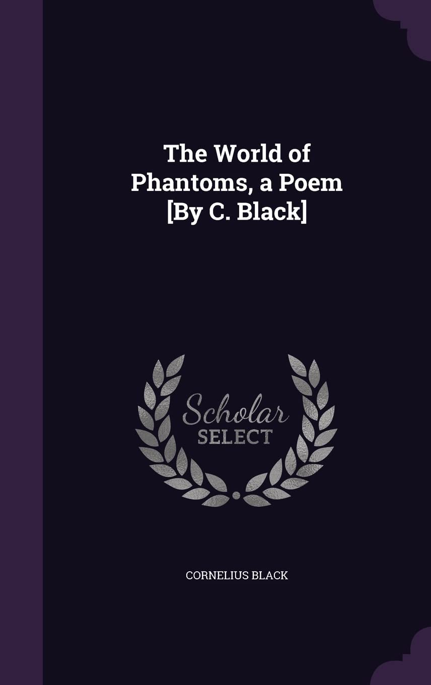 The World of Phantoms, a Poem [By C. Black] Politics & History