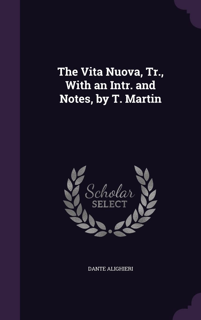 The Vita Nuova, Tr., With an Intr. and Notes, by T. Martin Politics & History
