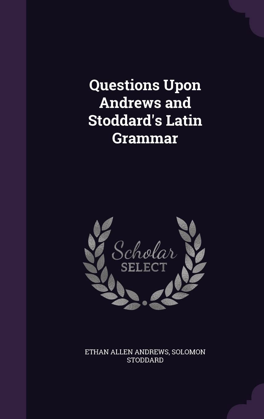Questions Upon Andrews and Stoddard's Latin Grammar Foreign Languages ​​& Dictionaries