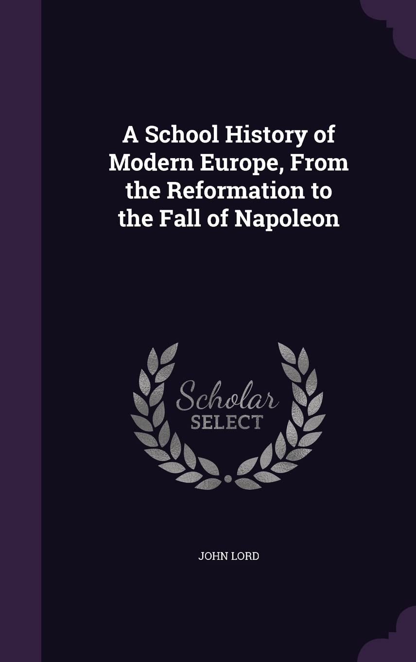 A School History of Modern Europe, From the Reformation to the Fall of Napoleon Politics & History