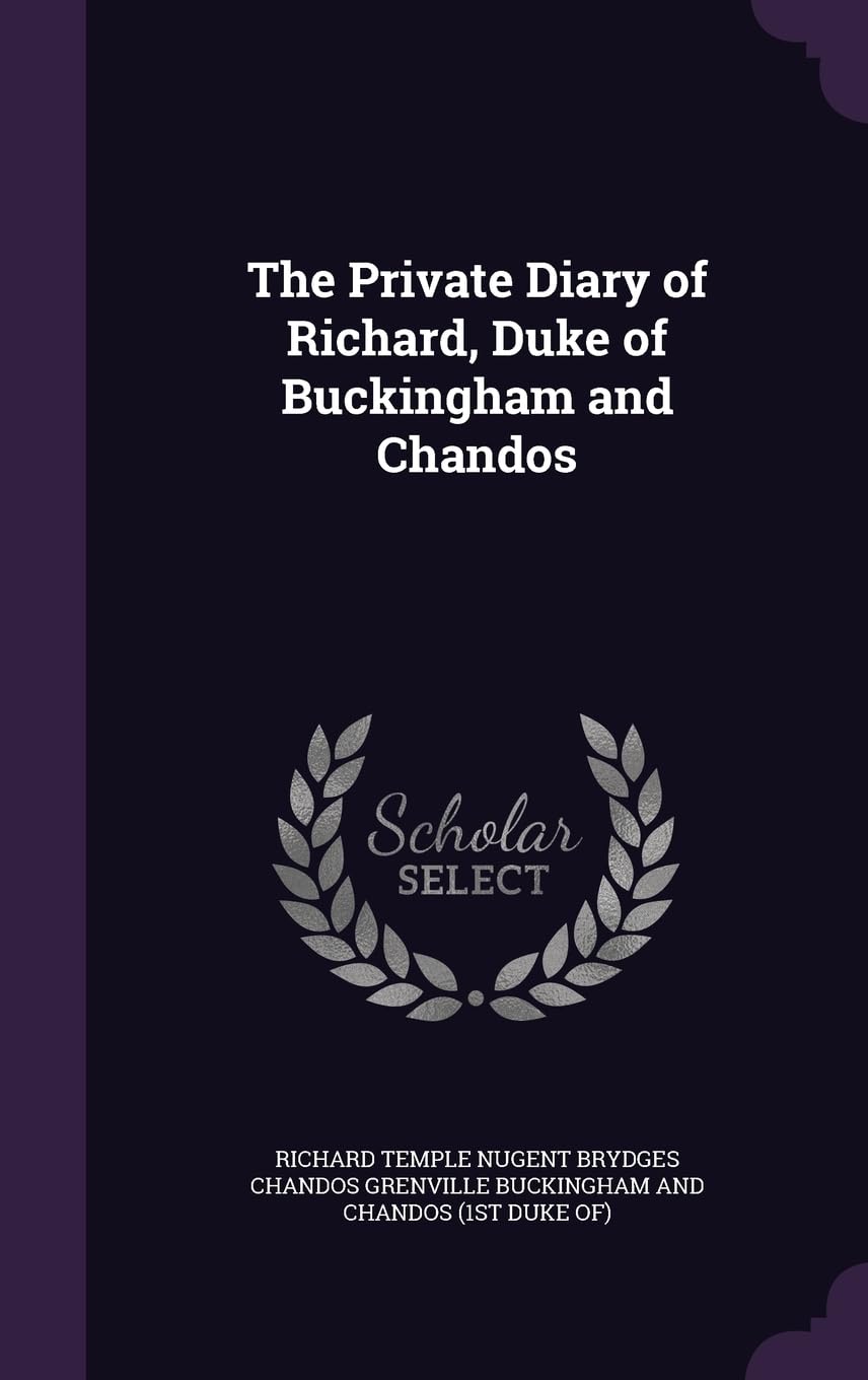 The Private Diary of Richard, Duke of Buckingham and Chandos Politics & History