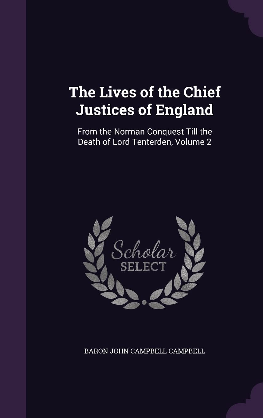The Lives of the Chief Justices of England: From the Norman Conquest Till the Death of Lord Tenterden, Volume 2 Memories