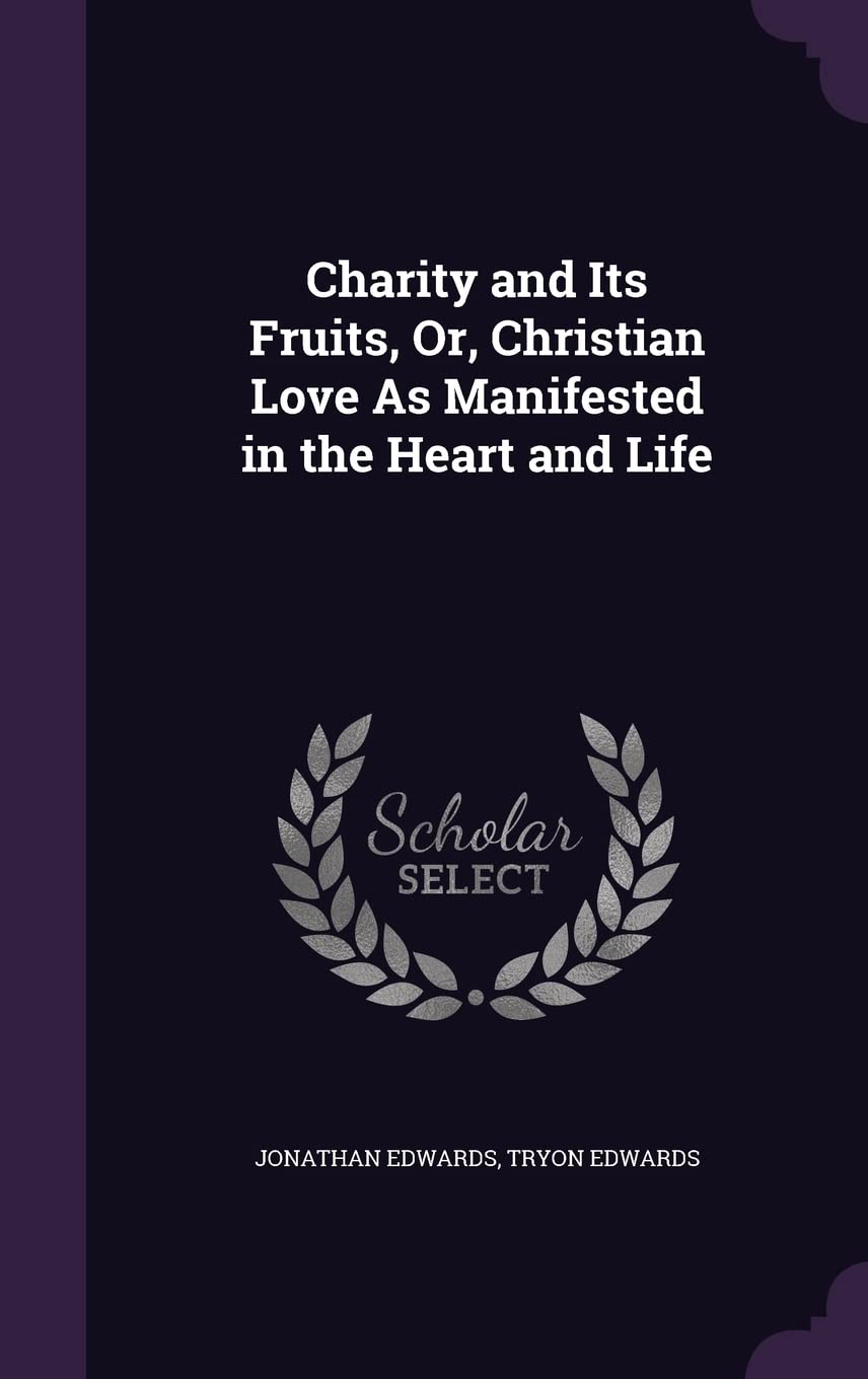 Charity and Its Fruits, Or, Christian Love As Manifested in the Heart and Life Religion & Esotericism