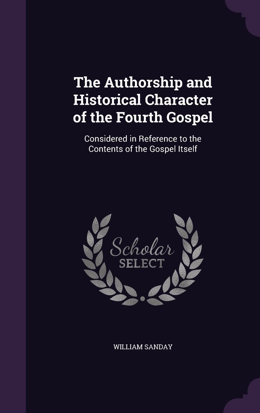 The Authorship and Historical Character of the Fourth Gospel: Considered in Reference to the Contents of the Gospel Itself Social Sciences