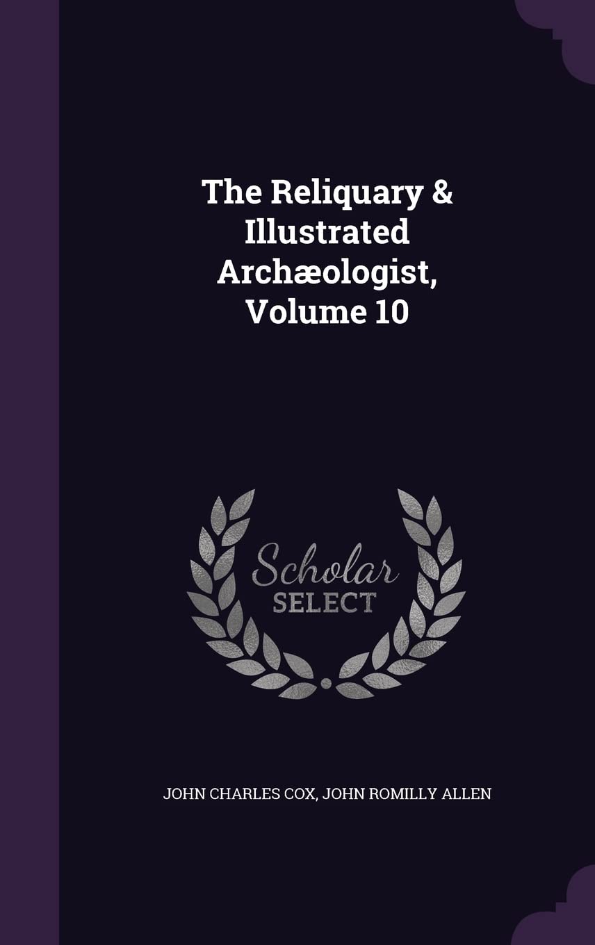 The Reliquary & Illustrated Archæologist, Volume 10 Novels & Short Stories