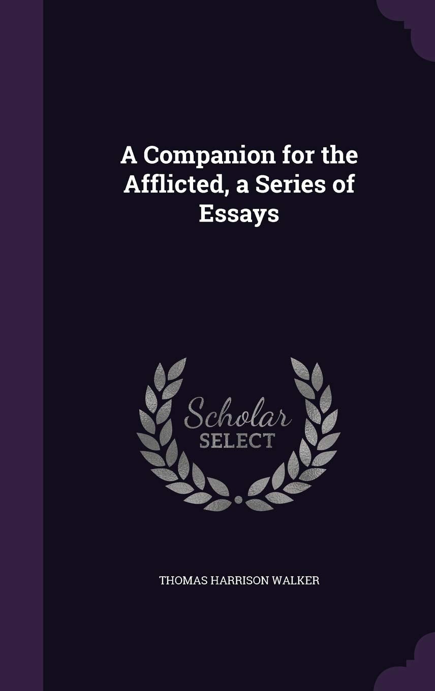 A Companion for the Afflicted, a Series of Essays Politics & History