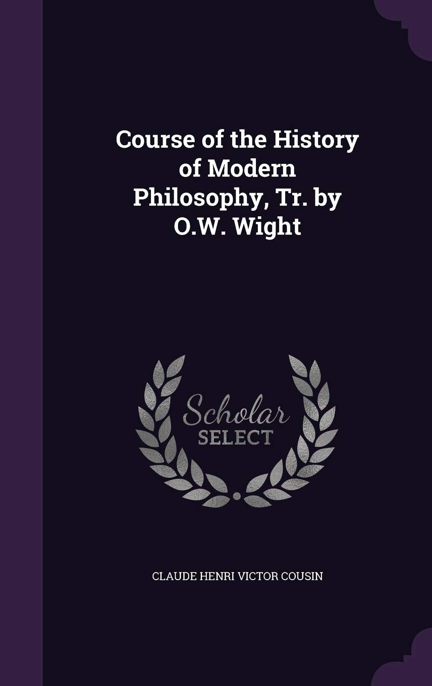 Course of the History of Modern Philosophy, Tr. by O.W. Wight Politics & History