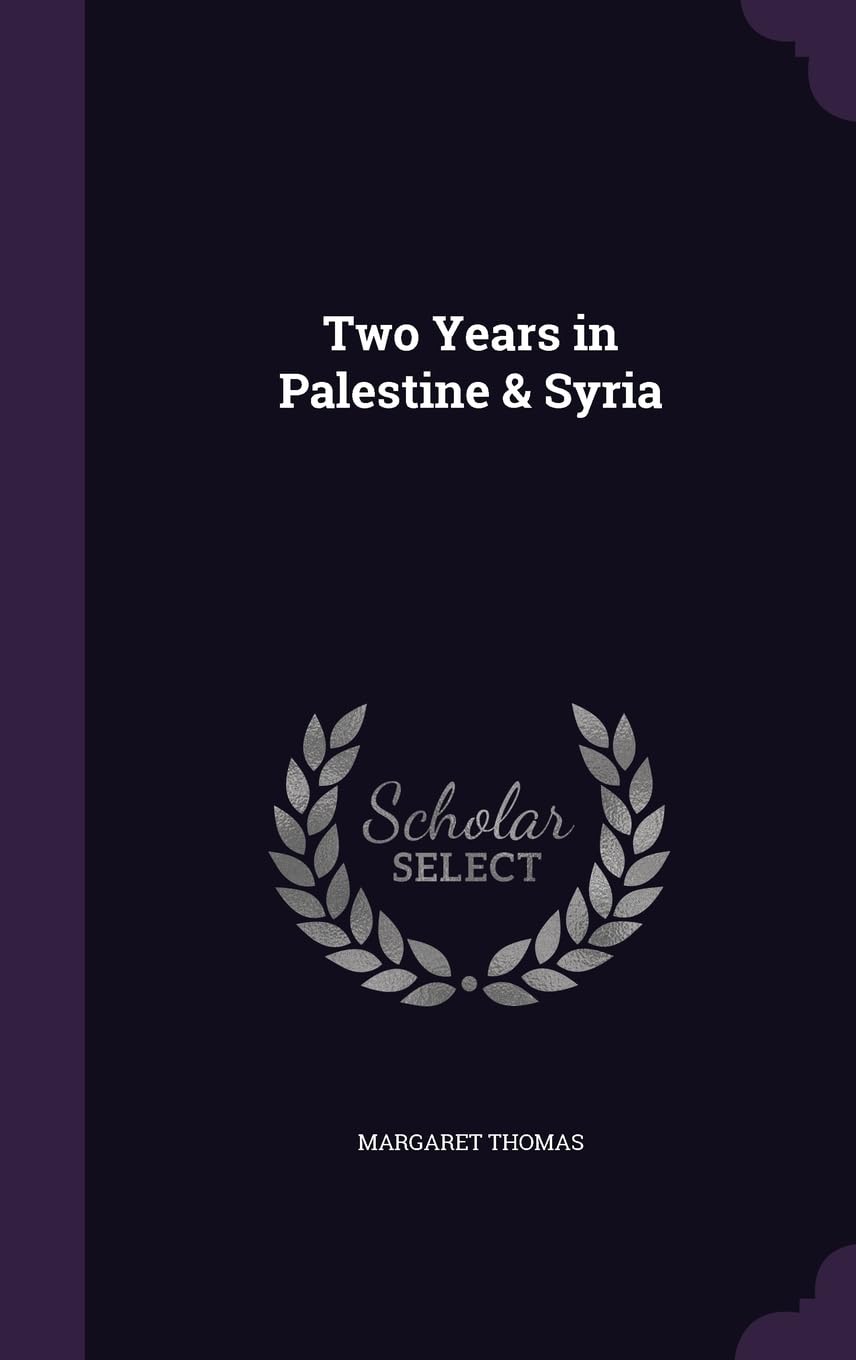 Two Years in Palestine & Syria Politics & History