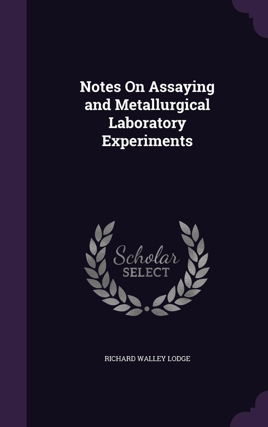 Notes On Assaying and Metallurgical Laboratory Experiments Politics & History