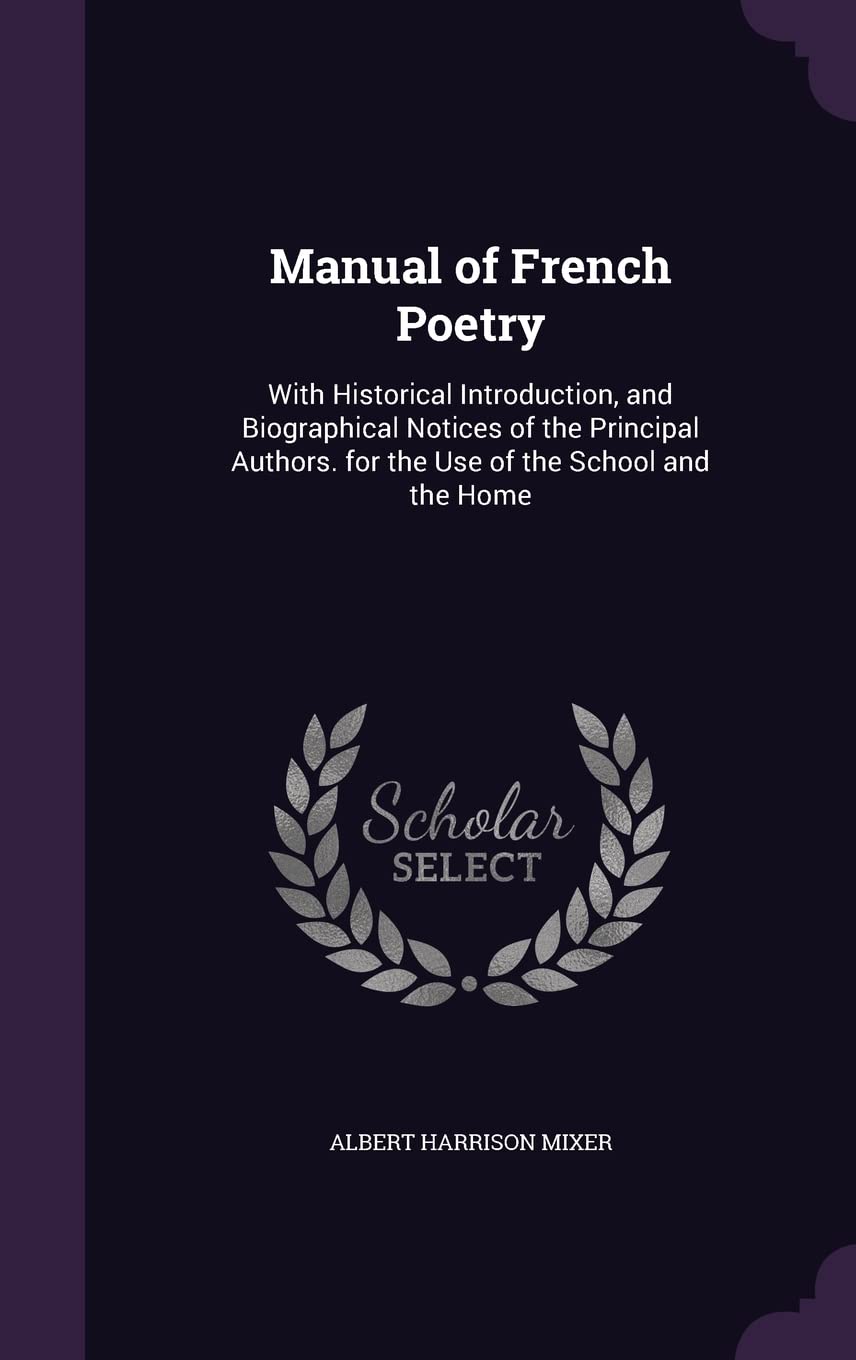Manual of French Poetry: With Historical Introduction, and Biographical Notices of the Principal Authors. for the Use of the School and the Home Law