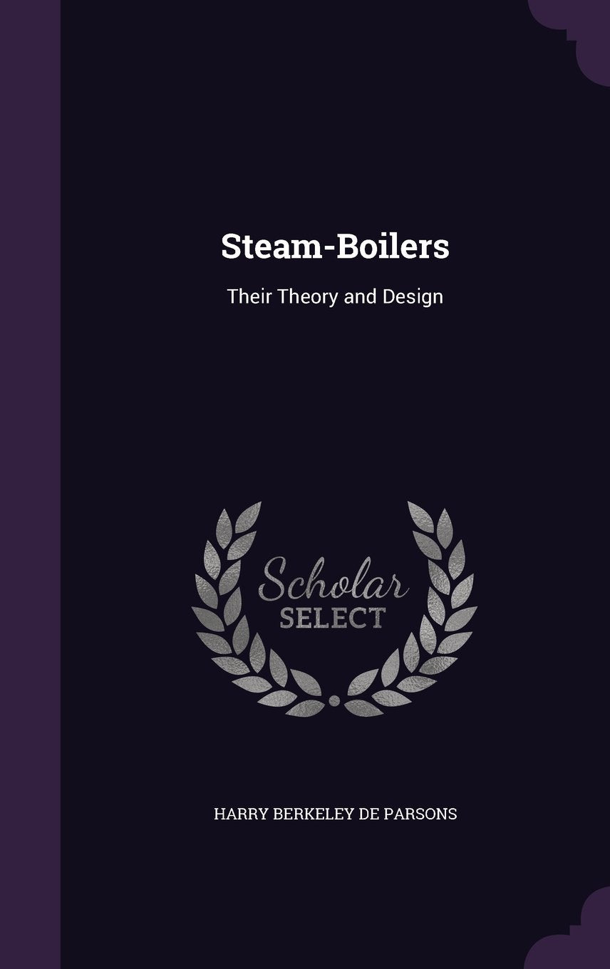 Steam-Boilers: Their Theory and Design Business & Technology