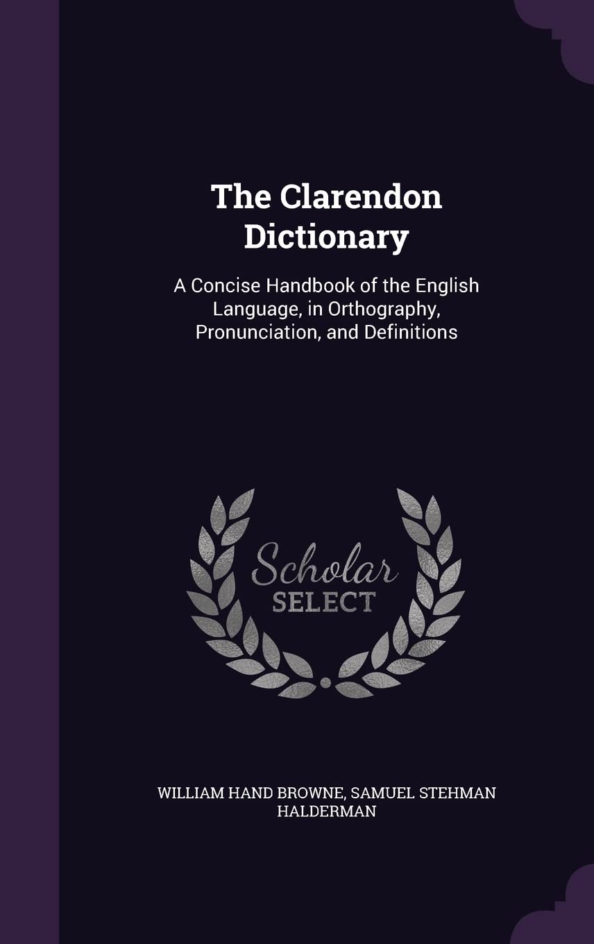 The Clarendon Dictionary: A Concise Handbook of the English Language, in Orthography, Pronunciation, and Definitions Hobbies & Crafts