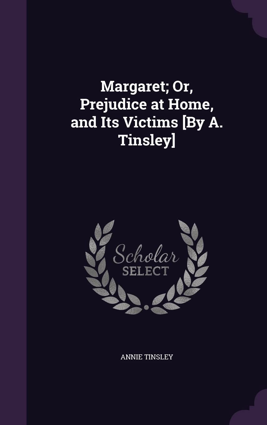 Margaret; Or, Prejudice at Home, and Its Victims [By A. Tinsley] Politics & History