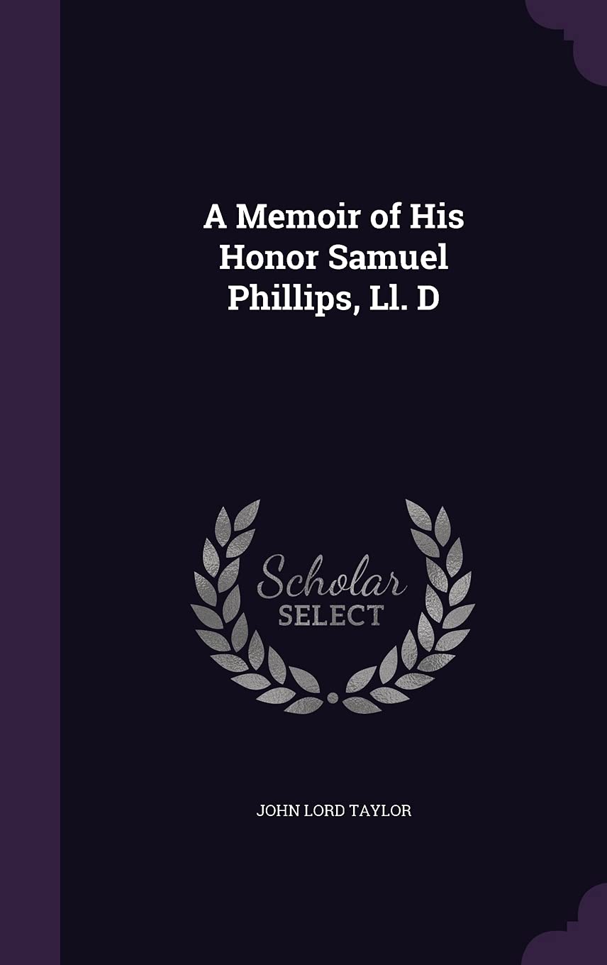 A Memoir of His Honor Samuel Phillips, Ll. D Art & Literature