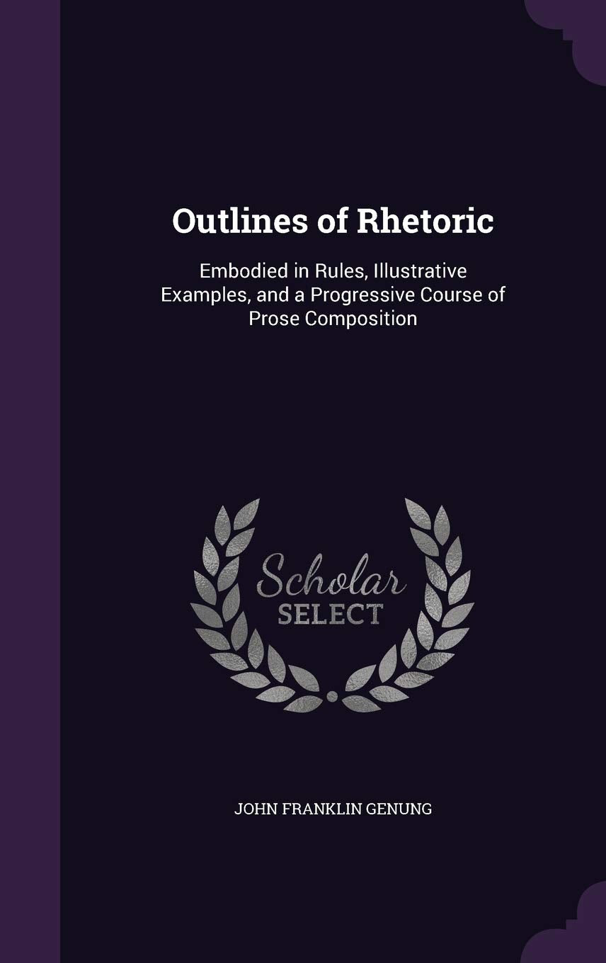 Outlines of Rhetoric: Embodied in Rules, Illustrative Examples, and a Progressive Course of Prose Composition Politics & History