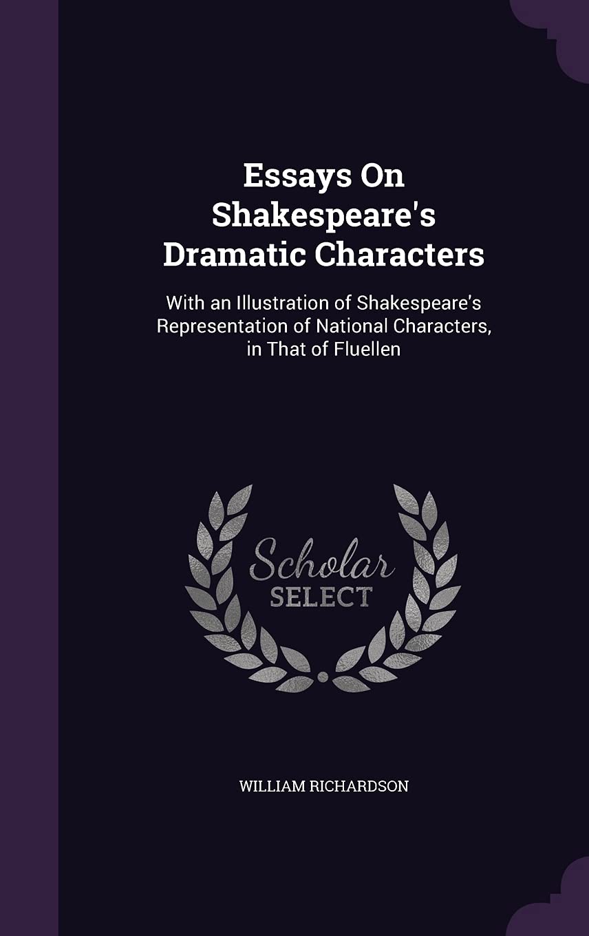 Essays On Shakespeare's Dramatic Characters: With an Illustration of Shakespeare's Representation of National Characters, in That of Fluellen Contemporary literature Books