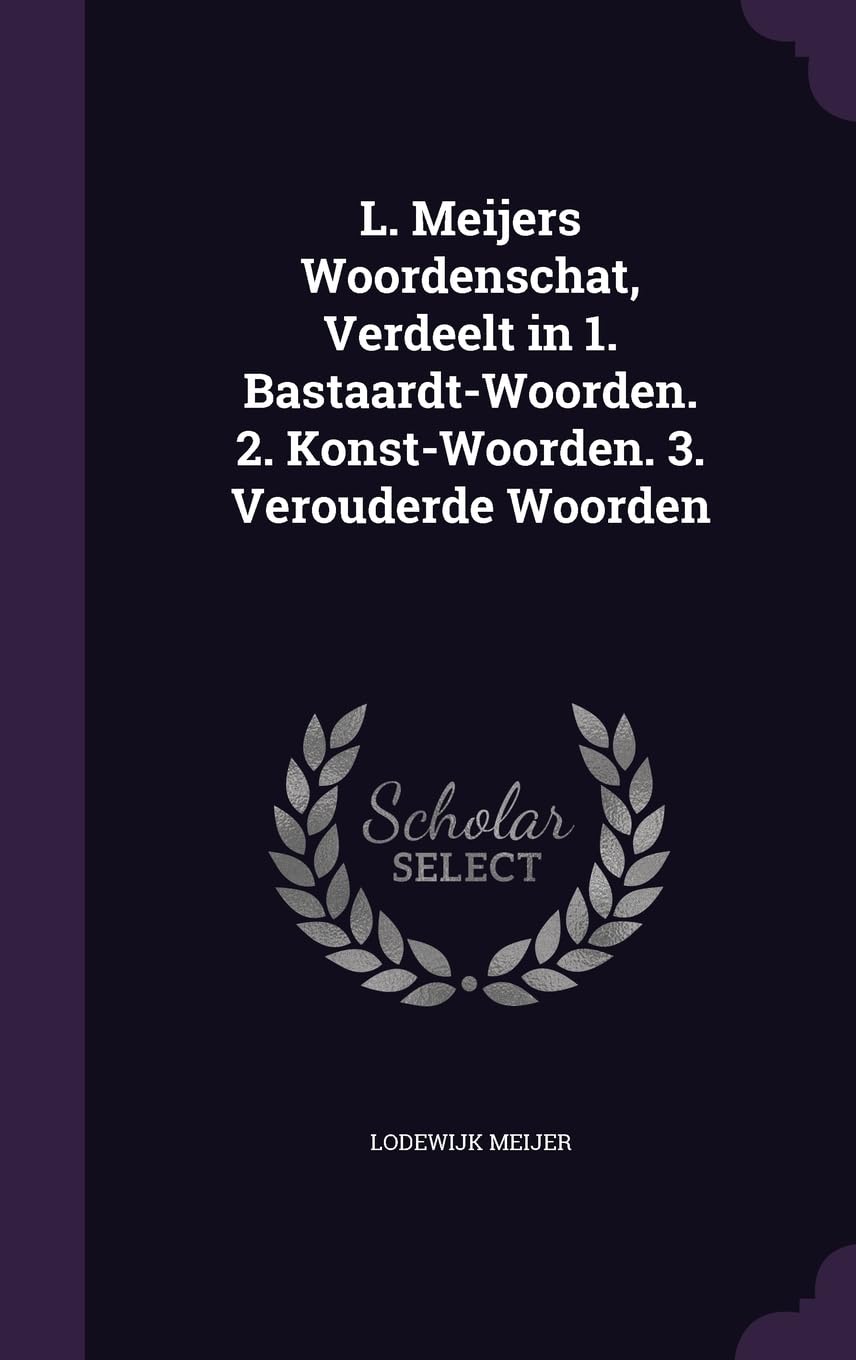 L. Meijers Woordenschat, Verdeelt in 1. Bastaardt-Woorden. 2. Konst-Woorden. 3. Verouderde Woorden Foreign Languages ​​& Dictionaries