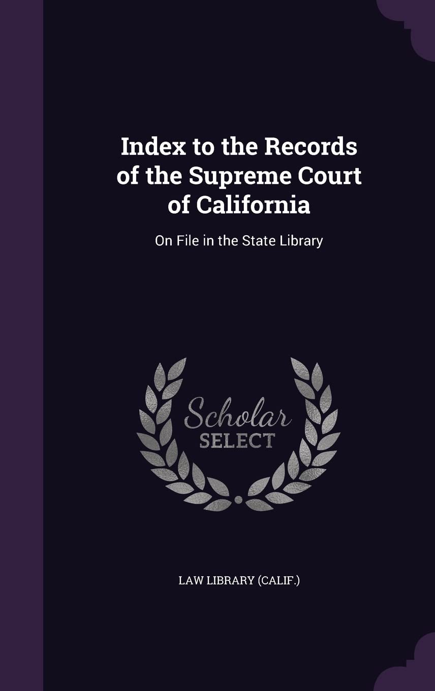 Index to the Records of the Supreme Court of California: On File in the State Library Politics & History