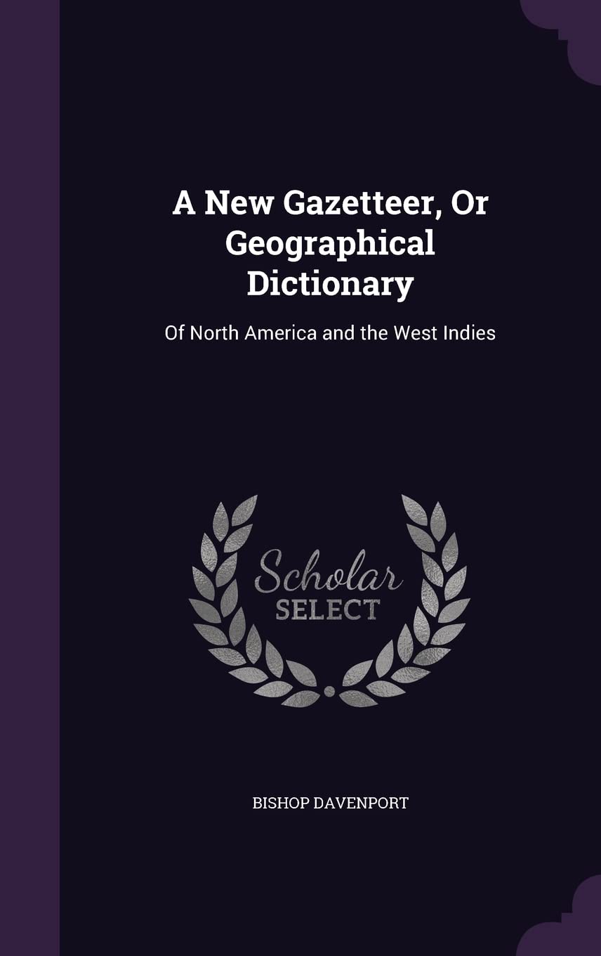 A New Gazetteer, Or Geographical Dictionary: Of North America and the West Indies Geology & Geography