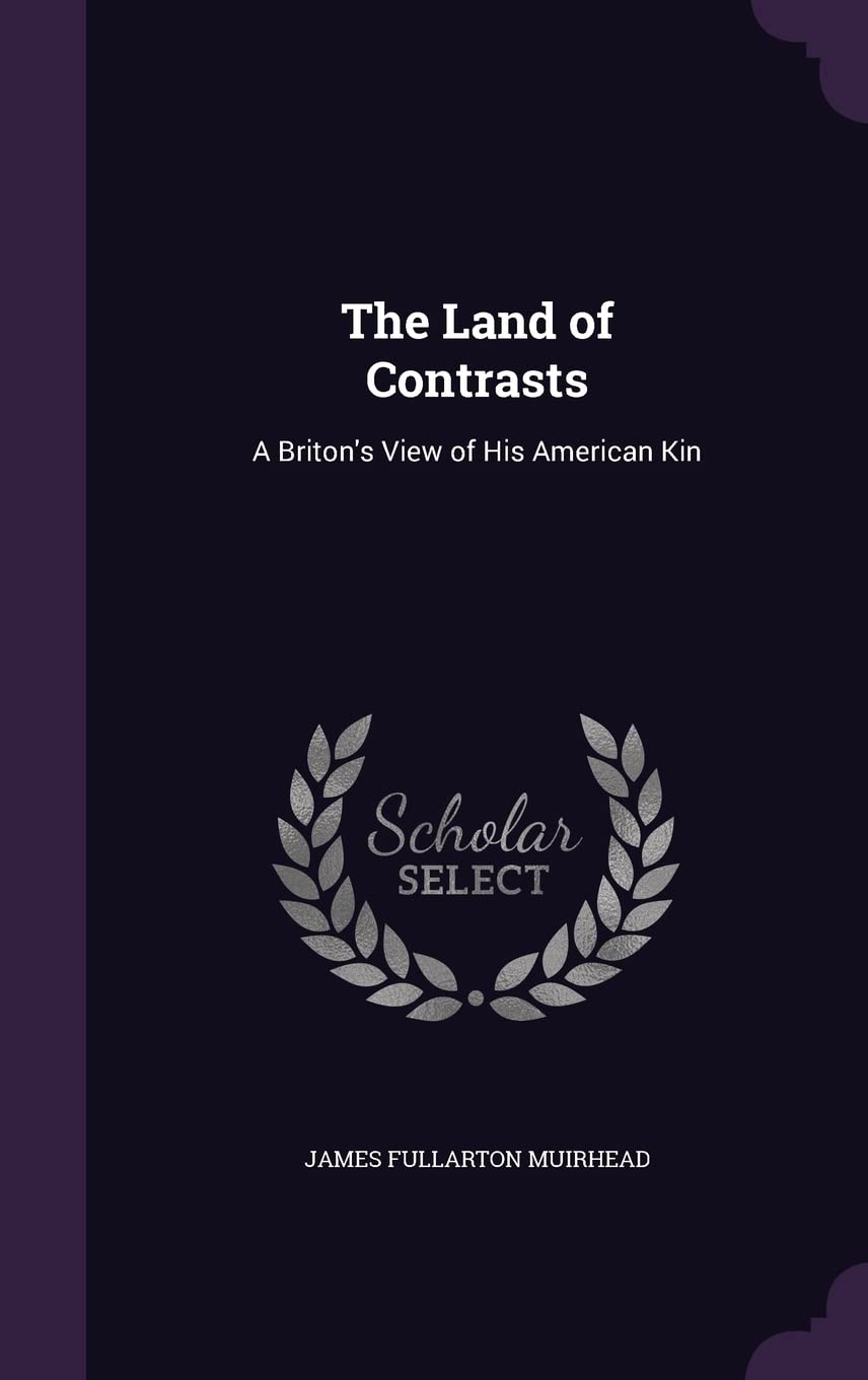 The Land of Contrasts: A Briton's View of His American Kin Politics & History