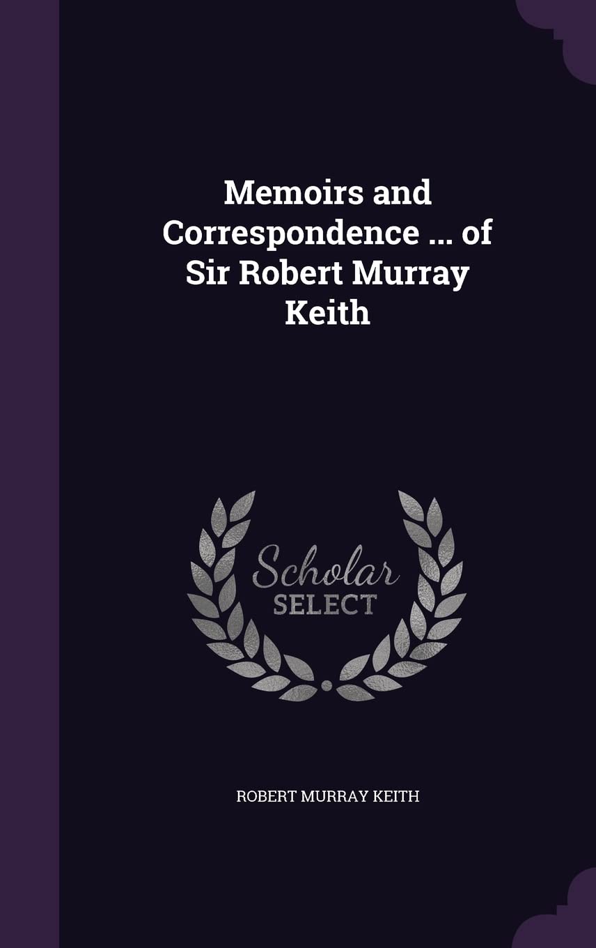 Memoirs and Correspondence ... of Sir Robert Murray Keith Politics & History