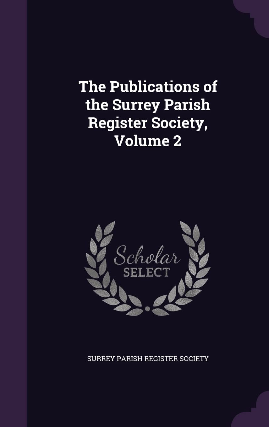 The Publications of the Surrey Parish Register Society, Volume 2 Reference Books