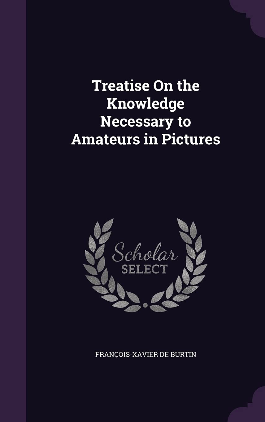 Treatise On the Knowledge Necessary to Amateurs in Pictures Film, Art & Culture