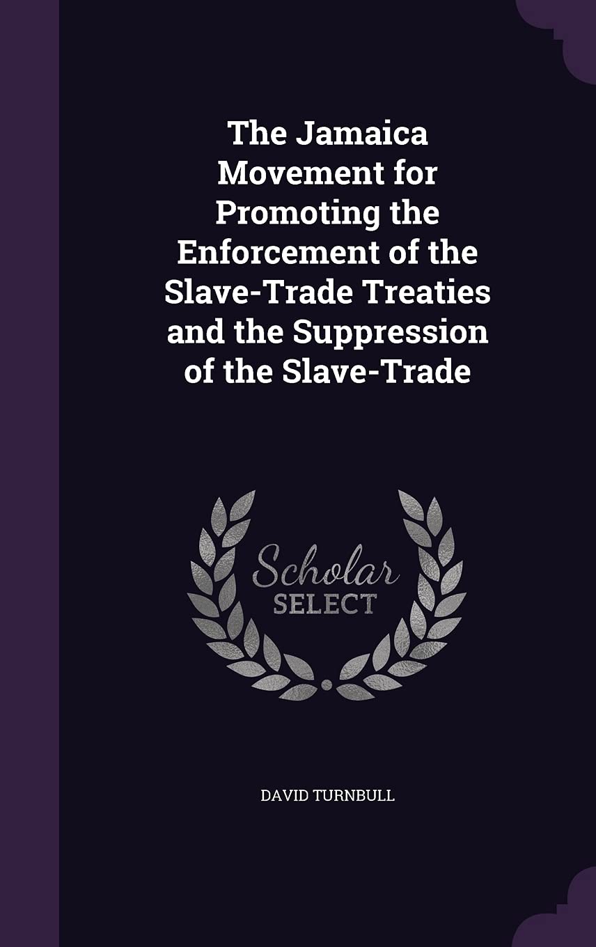 The Jamaica Movement for Promoting the Enforcement of the Slave-Trade Treaties and the Suppression of the Slave-Trade Politics & History