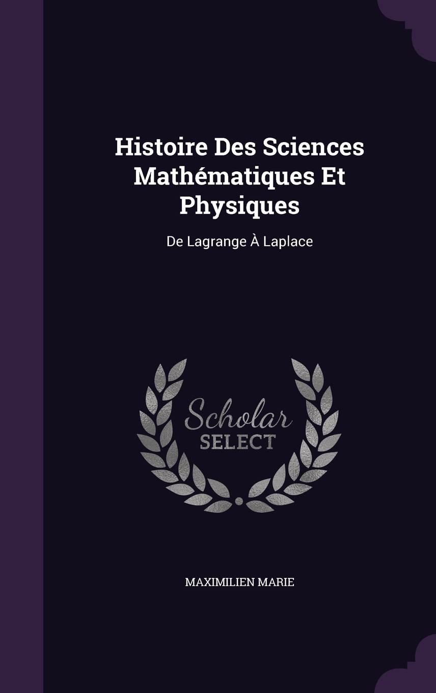 Histoire Des Sciences Mathématiques Et Physiques: De Lagrange À Laplace Contemporary literature